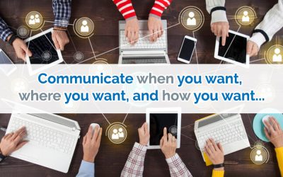 Communicate when you want, where you want, and how you want…