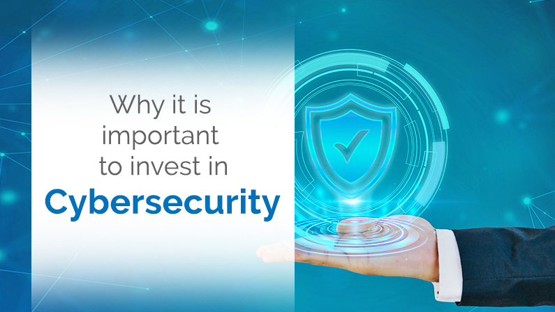 Why it is important to invest in Cybersecurity?