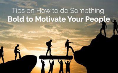 Tips on How to do Something Bold to Motivate Your People