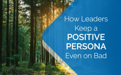 How Leaders Keep a Positive Persona Even on Bad Days