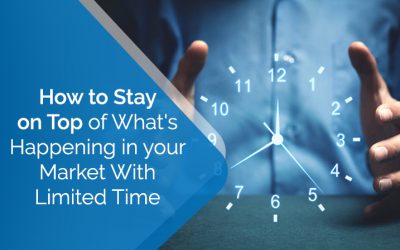 How to Stay on Top of What’s Happening in your Market With Limited Time
