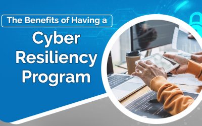 The Benefits of Having a Cyber Resiliency Program