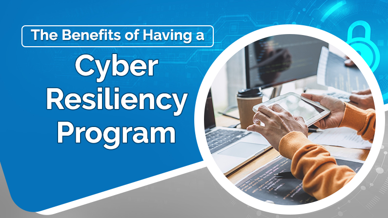 The Benefits of Having a Cyber Resiliency Program