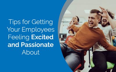 Tips for Getting Your Employees Feeling Excited and Passionate About Working With You