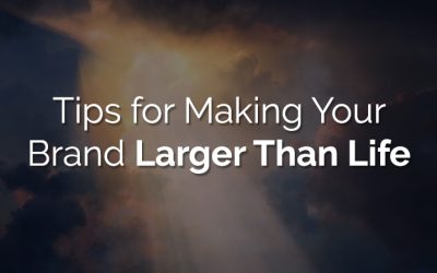 Tips for Making Your Brand Larger Than Life