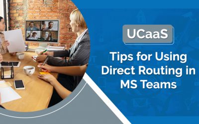 UCaaS – Tips for Using Direct Routing in MS Teams