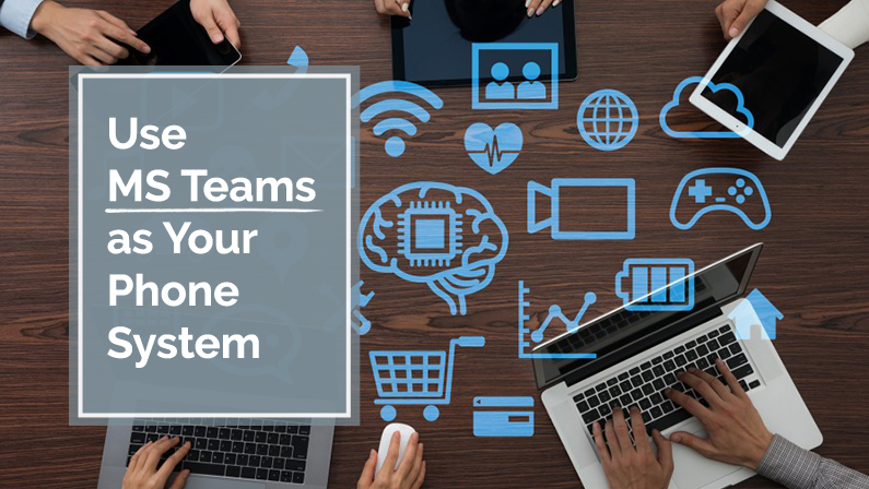 Use MS Teams as Your Phone System
