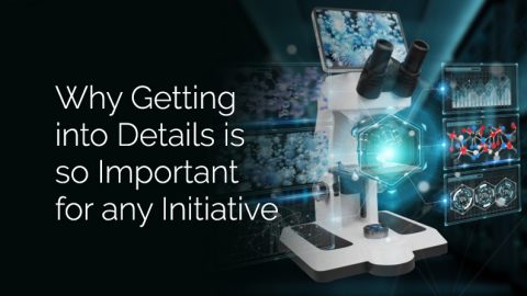 Why Getting into Details is so Important for any Initiative - Huntleigh