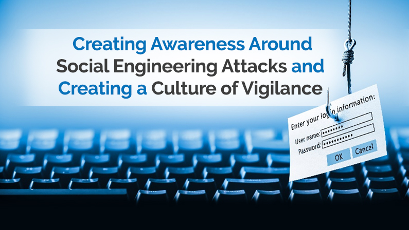 Creating Awareness Around Social Engineering Attacks and Creating a Culture of Vigilance