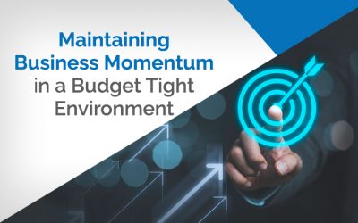Maintaining business momentum in a budget tight environment