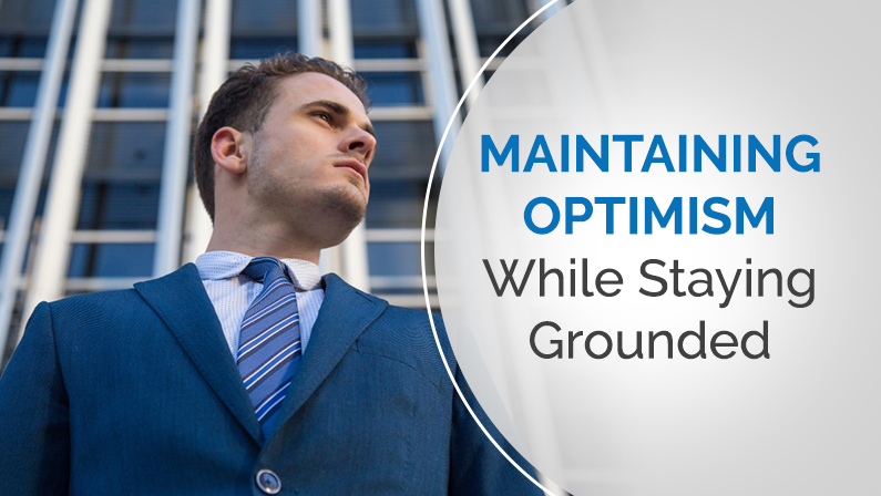 Maintaining Optimism While Staying Grounded