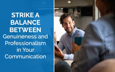 Strike a Balance Between Genuineness and Professionalism in Your Communication
