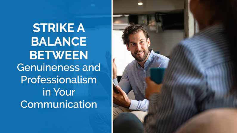 Strike a Balance Between Genuineness and Professionalism in Your Communication