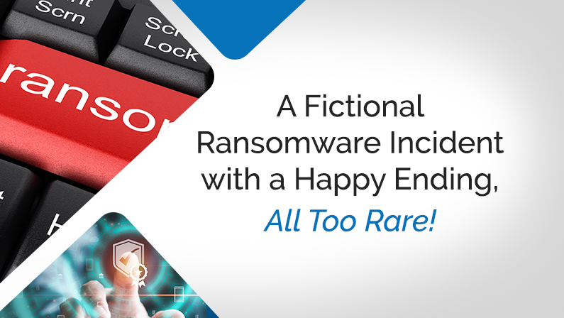 A Fictional Ransomware Incident with a Happy Ending, All Too Rare!
