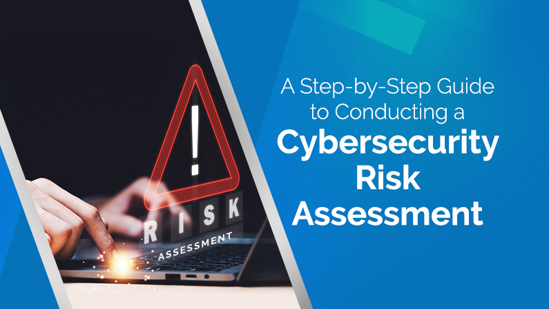 A Step-by-Step Guide to Conducting a Cybersecurity Risk Assessment and Its Advantages