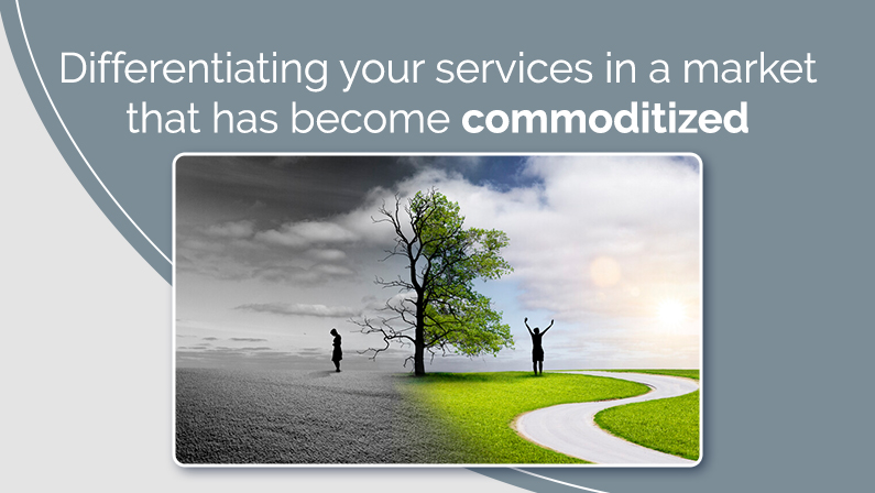 Differentiating your services in a market that has become commoditized