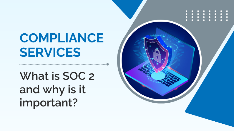 Compliance Services – What is SOC 2 and why is it important?