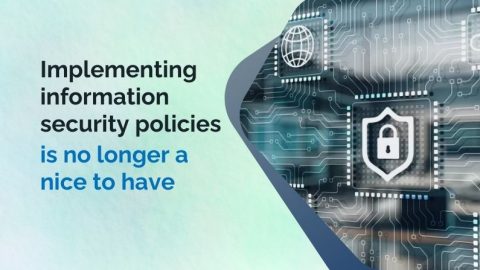Information Security Policy - No longer a nice to have!
