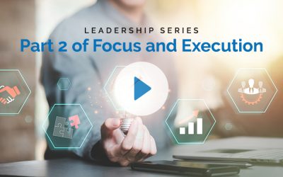 Leadership Series — Part 2 of Focus and Execution