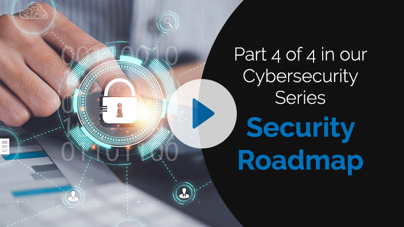 Cybersecurity Roadmap Part 4 of 4 — Maximize the value of your roadmap