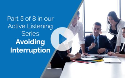 Active Listening Part 5 of 8 — Avoiding Interruption