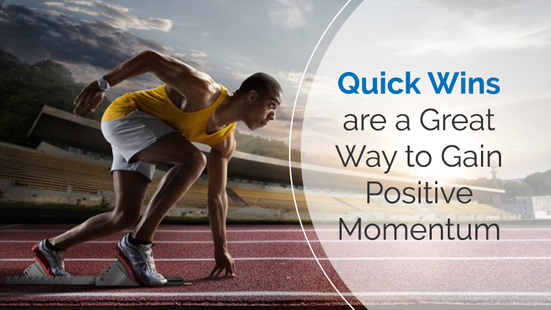 Quick Wins are a Great Way to Gain Positive Momentum