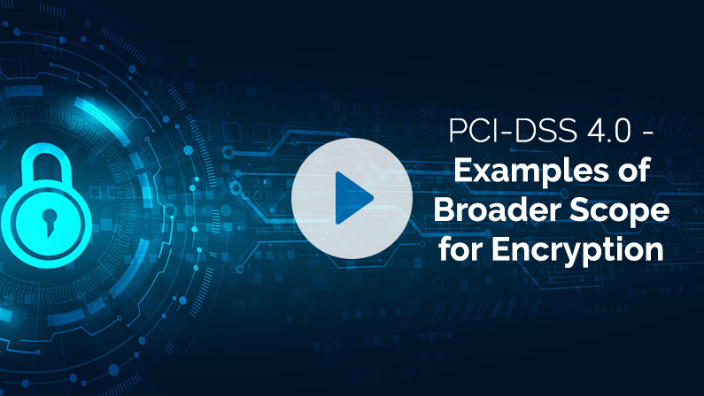 PCI-DSS4.0 – PCI Point6 Examples of Broader Scope for Encryption
