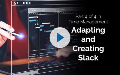 Part 4 of 4 in Time Management – Adapting and Creating Slack