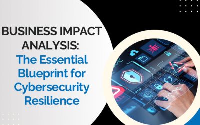 Business Impact Analysis: The Essential Blueprint for Cybersecurity Resilience