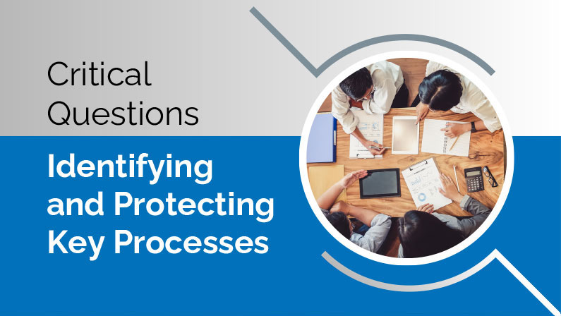 Critical Questions — Identifying and Protecting Key Processes