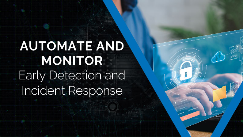 Automate and Monitor - Early Detection and Incident Response