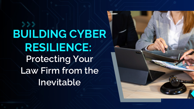 Building-Cyber-Resilience-Protecting-Your-Law-Firm-from-the-Inevitable