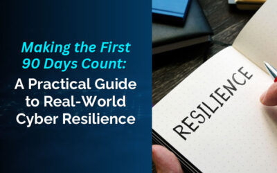 Making the First 90 Days Count: A Practical Guide to Real-World Cyber Resilience