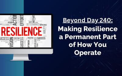 Beyond Day 240: Making Resilience a Permanent Part of How You Operate