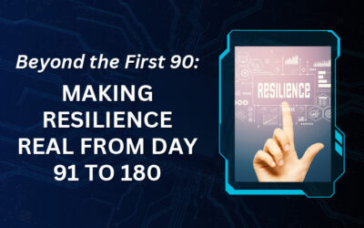 Beyond the First 90: Making Resilience Real from Day 91 to 180
