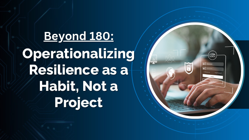 Beyond 180: Operationalizing Resilience as a Habit Not a Project