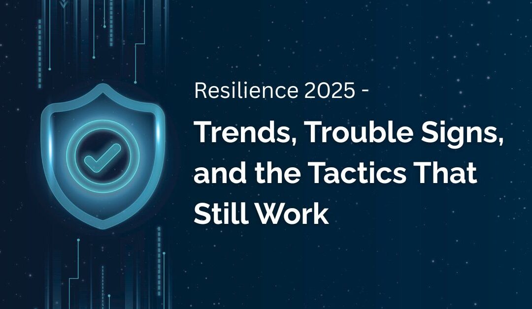 Resilience 2025: Trends, Trouble Signs, and the Tactics That Still Work